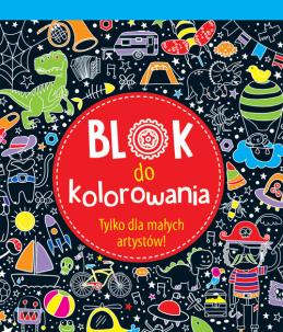 Okładka książki Blok do kolorowania. Tylko dla małych artystów !