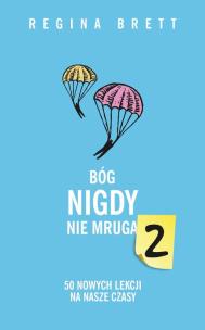 Bóg nigdy nie mruga 2. 50 nowych lekcji na nasze czasy. Autor: Regina Brett. Multiszop.pl Okładka książki Bóg nigdy nie mruga 2. 50 nowych lekcji na nasze czasy
