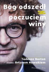 Okładka książki Bóg odszedł z poczuciem winy. Tadeusz Bartoś w rozmowie z Arturem Nowakiem