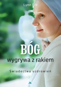 Bóg wygrywa z rakiem. Świadectwa uzdrowień. Autor: Lynn Eib. Multiszop.pl Okładka książki Bóg wygrywa z rakiem. Świadectwa uzdrowień