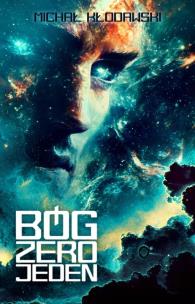 Bóg Zero Jeden. Autor: Michał Kłodawski. Multiszop.pl Okładka książki Bóg Zero Jeden
