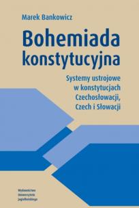 Okładka książki Bohemiada konstytucyjna. Systemy ustrojowe w konstytucjach Czechosłowacji, Czech i Słowacji