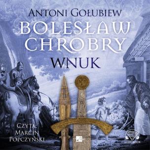 Bolesław Chrobry. Wnuk - Audiobook. Autor: Antoni Gołubiew. Multiszop.pl Okładka książki Bolesław Chrobry. Wnuk - Audiobook