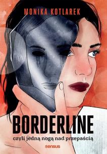 Borderline, czyli jedną nogą nad przepaścią. Autor: Kotlarek Monika. Multiszop.pl Okładka książki Borderline, czyli jedną nogą nad przepaścią