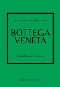 Okładka książki Bottega Veneta. Historia kultowego domu mody