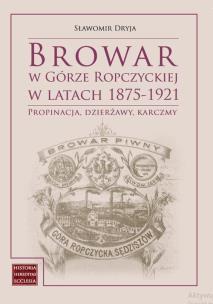 Okładka książki Browar w Górze Ropczyckiej w latach 1875-1921