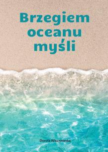 Brzegiem oceanu myśli. Autor: Wiszniewska Dorota. Multiszop.pl Okładka książki Brzegiem oceanu myśli