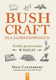 Bushcraft dla zaawansowanych. Sztuka przetrwania... Autor: Dave Canterbury. Multiszop.pl Okładka książki Bushcraft dla zaawansowanych. Sztuka przetrwania..