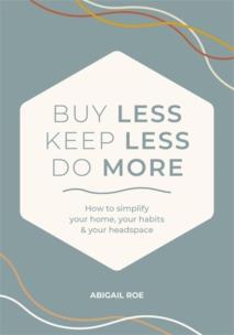 Okładka książki Buy Less, Keep Less, Do More: How to Simplify Your Home, Your Habits & Your Headspace