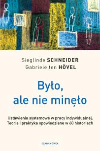 Było, ale nie minęło. Ustawienia systemowe w pracy indywidualnej. Teoria i praktyka opowiedziane w 60 historiach. Autor: Schneider Sieglinde, Gabriele ten Hövel. Multiszop.pl Okładka książki Było, ale nie minęło. Ustawienia systemowe w pracy indywidualnej. Teoria i praktyka opowiedziane w 60 historiach