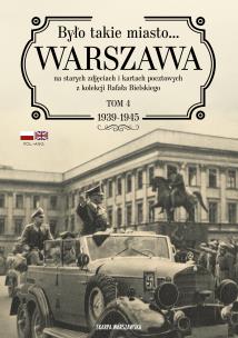 Okładka książki Było takie miasto… Warszawa na starych zdjęciach i kartach pocztowych z kolekcji Rafała Bielskiego. 1939-1945