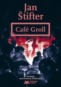Café Groll. Autor: Jan Štifter. Multiszop.pl Okładka książki Café Groll