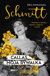 Callas, moja rywalka. Autor: Éric Emmanuel Schmitt. Multiszop.pl Okładka książki Callas, moja rywalka