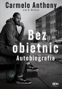 Okładka książki Carmelo Anthony. Bez obietnic. Autobiografia