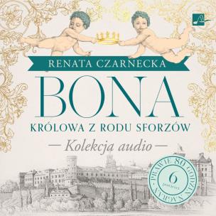Okładka książki CD MP3 Bona. Królowa z rodu Sforzów. (Kolekcja audio)