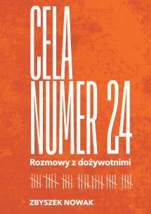 Cela nr 24. Rozmowy z dożywotnimi. Autor: Zbyszek Nowak. Multiszop.pl Okładka książki Cela nr 24. Rozmowy z dożywotnimi