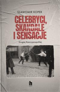 Celebryci, skandale i sensacje II Rzeczypospolitej. Autor: Sławomir Koper. Multiszop.pl Okładka książki Celebryci, skandale i sensacje II Rzeczypospolitej