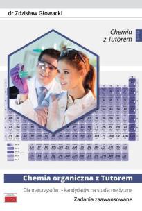 Chemia organiczna z Tutorem dla maturzystów - kandydatów na studia medyczne. Zadania zaawansowane. Autor: Głowacki Zdzisław. Multiszop.pl Okładka książki Chemia organiczna z Tutorem dla maturzystów - kandydatów na studia medyczne. Zadania zaawansowane