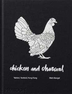 Chicken and Charcoal. Yakitori, Yardbird, Hong Kong. Autor: Matt Abergel. Multiszop.pl Okładka książki Chicken and Charcoal. Yakitori, Yardbird, Hong Kong