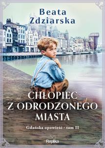 Okładka książki Chłopiec z odrodzonego miasta. Gdańska opowieść, Tom 2