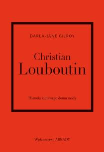 Okładka książki Christian Louboutin. Historia kultowego domu mody
