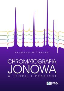 Chromatografia jonowa w teorii i praktyce. Autor: Rajmund Michalski. Multiszop.pl Okładka książki Chromatografia jonowa w teorii i praktyce