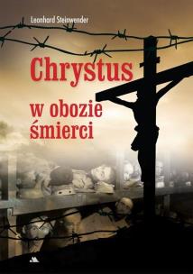 Chrystus w obozie śmierci. Autor: Leonhard Steinwender. Multiszop.pl Okładka książki Chrystus w obozie śmierci