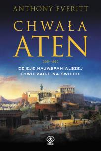 Chwała Aten. Autor: Anthony Everitt. Multiszop.pl Okładka książki Chwała Aten