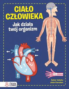 Ciało człowieka. Jak działa Twój organizm. Autor: Farndon John. Multiszop.pl Okładka książki Ciało człowieka. Jak działa Twój organizm