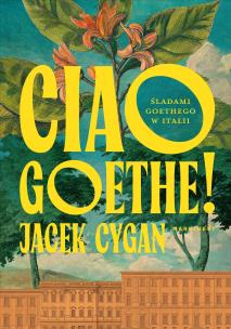 Ciao, Goethe!. Autor: Jacek Cygan. Multiszop.pl Okładka książki Ciao, Goethe!