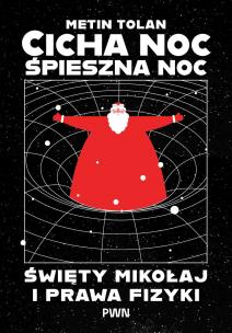 Okładka książki Cicha noc, śpieszna noc. Święty Mikołaj i prawa fizyki