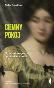 Okładka książki Ciemny pokój. O historii migreny i poszukiwaniu ulgi
