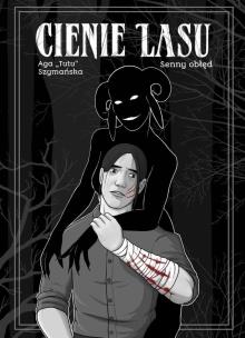 Cienie Lasu 2 Senny Obłęd. Autor: Aga „TUTU” Szymańska. Multiszop.pl Okładka książki Cienie Lasu 2 Senny Obłęd