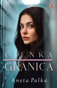 cienka granica. Autor: Palka Aneta. Multiszop.pl Okładka książki cienka granica
