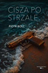 Cisza po strzale. Autor: Piotr Bolc. Multiszop.pl Okładka książki Cisza po strzale