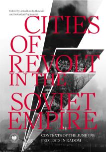 Okładka książki Cities of Revolt in the Soviet Empire. Contexts of the June 1976 Protests in Radom