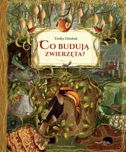 Co budują zwierzęta? wyd. 2025. Autor: Dziubak Emilia. Multiszop.pl Okładka książki Co budują zwierzęta? wyd. 2025