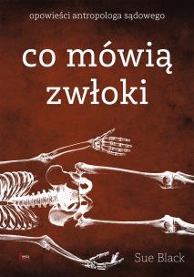 Co mówią zwłoki. Opowieści antropologa sądowego. Autor: Black Sue. Multiszop.pl Okładka książki Co mówią zwłoki. Opowieści antropologa sądowego