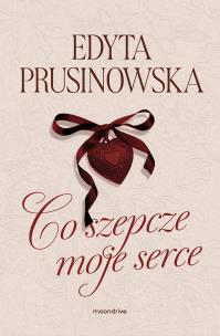 Co szepcze moje serce. Autor: Prusinowska Edyta. Multiszop.pl Okładka książki Co szepcze moje serce