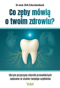 Co zęby mówią o twoim zdrowiu? Ukryte przyczyny chorób przewlekłych zapisane w stanie twojego uzębienia. Autor: Dirk Schreckenbach. Multiszop.pl Okładka książki Co zęby mówią o twoim zdrowiu? Ukryte przyczyny chorób przewlekłych zapisane w stanie twojego uzębienia