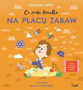Co zrobi Anielka na placu zabaw. Autor: Supeł Barbara. Multiszop.pl Okładka książki Co zrobi Anielka na placu zabaw