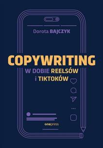 Copywriting w dobie reelsów i tiktoków. Autor: Dorota Bajczyk. Multiszop.pl Okładka książki Copywriting w dobie reelsów i tiktoków