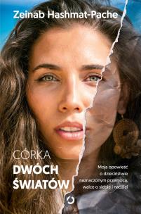 Córka dwóch światów. Moja opowieść o dzieciństwie naznaczonym przemocą, walce o siebie i nadziei. Autor: Zeinab Hashmat-Pache. Multiszop.pl Okładka książki Córka dwóch światów. Moja opowieść o dzieciństwie naznaczonym przemocą, walce o siebie i nadziei