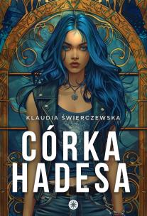 Córka Hadesa. Autor: Klaudia Świerczewska. Multiszop.pl Okładka książki Córka Hadesa