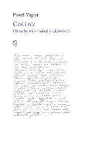 Okładka książki Coś i nic. Okruchy wspomnień krakowskich