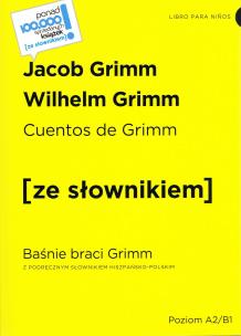 Cuentos de Grimm / Baśnie braci Grimm z podręcznym słownikiem hiszpańsko-polskim poziom A2-B1 (wyd. 2022). Autor: Grimm Jacob Ludwig Karl. Multiszop.pl Okładka książki Cuentos de Grimm / Baśnie braci Grimm z podręcznym słownikiem hiszpańsko-polskim poziom A2-B1 (wyd. 2022)