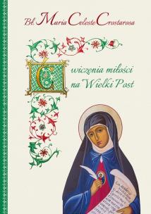 Ćwiczenia miłości na Wielki Post. Autor: Maria Celeste Crostarosa. Multiszop.pl Okładka książki Ćwiczenia miłości na Wielki Post