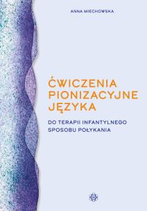Ćwiczenia pionizacyjne języka do terapii infantylnego sposobu połykania. Autor: Anna Miechowska. Multiszop.pl Okładka książki Ćwiczenia pionizacyjne języka do terapii infantylnego sposobu połykania