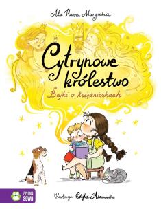 Cytrynowe królestwo. Bajki o księżniczkach. Autor: Murgrabia Ala Hanna. Multiszop.pl Okładka książki Cytrynowe królestwo. Bajki o księżniczkach