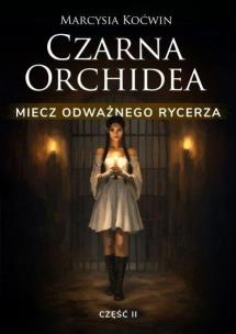 Okładka książki Czarna Orchidea. Miecz Odważnego Rycerza cz.2